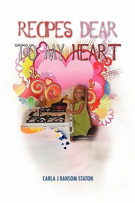 Recipes Dear to My Heart by Ransom-Staton, Carla J.