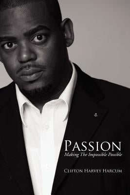 Passion: Making the Impossible Possible by Harcum, Clifton Harvey