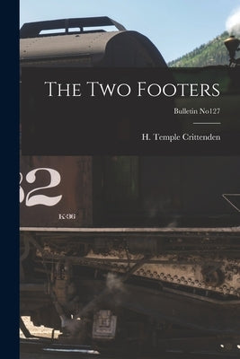 The Two Footers; bulletin no127 by Crittenden, H. Temple (Henry Temple)