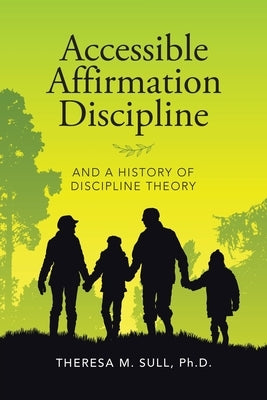 Accessible Affirmation Discipline: And a History of Discipline Theory by Sull, Theresa M.