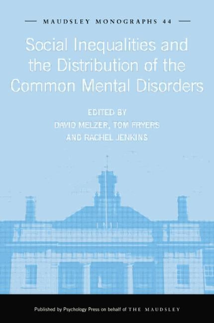 Social Inequalities and the Distribution of the Common Mental Disorders by Fryers, Tom