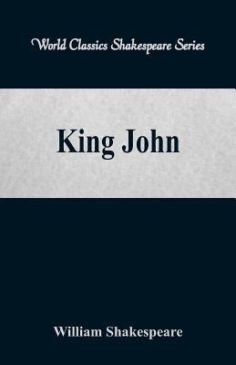 King John (World Classics Shakespeare Series) by Shakespeare, William