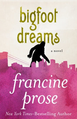 Bigfoot Dreams by Prose, Francine
