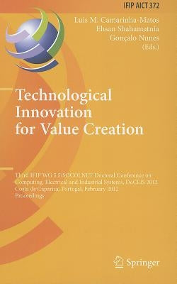 Technological Innovation for Value Creation: Third IFIP WG 5.5/SOCOLNET Doctoral Conference on Computing, Electrical and Industrial Systems, DoCEIS 20 by Camarinha-Matos, Luis M.
