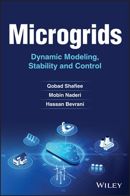 Microgrids: Dynamic Modeling, Stability and Control by Shafiee, Qobad