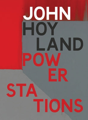 John Hoyland: Power Stations: Paintings 1964-1982 by Hoyland, John