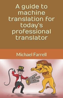 A guide to machine translation for today's professional translator by Farrell, Michael