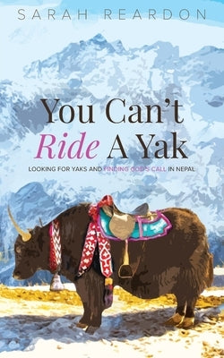 You Can't Ride A Yak by Sarah, Reardon