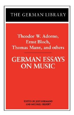 German Essays on Music: Theodor W. Adorno, Ernst Bloch, Thomas Mann, and Others by Hermand, Jost