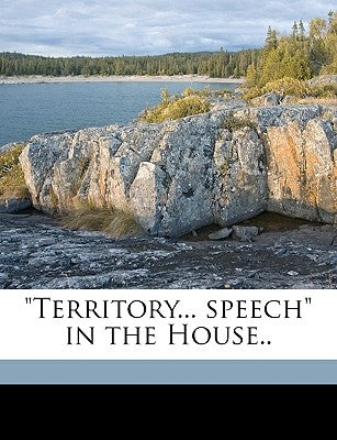 Territory... Speech in the House. by Tawney, J. A.
