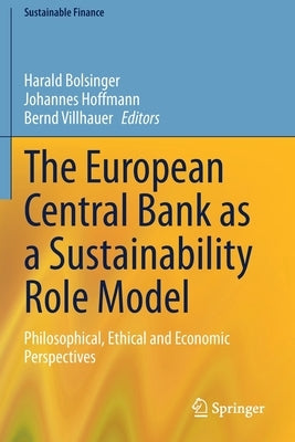 The European Central Bank as a Sustainability Role Model: Philosophical, Ethical and Economic Perspectives by Bolsinger, Harald
