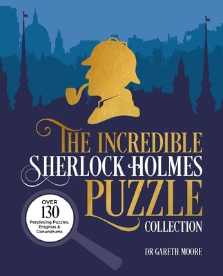 The Incredible Sherlock Holmes Puzzle Collection: Over 130 Perplexing Puzzles, Enigmas and Conundrums by Paget, Sidney