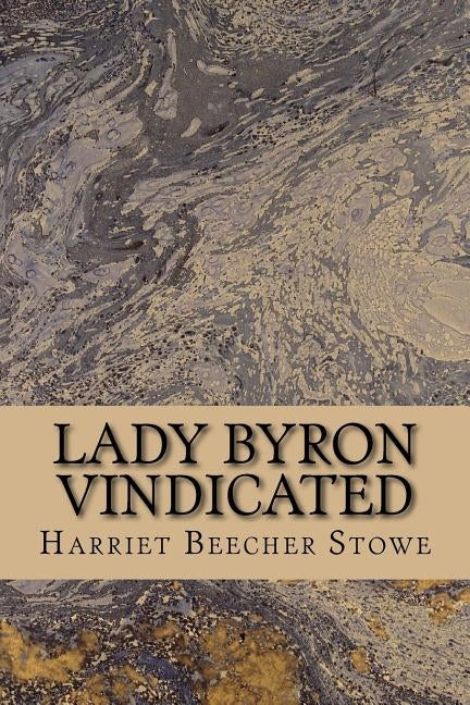 Lady Byron Vindicated by Stowe, Harriet Beecher