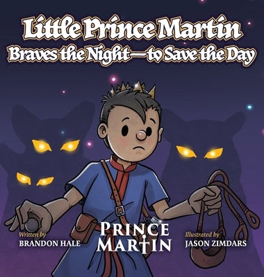 Little Prince Martin Braves the Night-to Save the Day: a Picture Book by Hale, Brandon