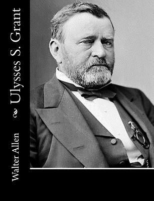 Ulysses S. Grant by Allen, Walter