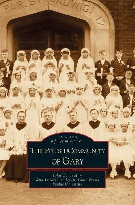 Polish Community of Gary by Trafny, John C.
