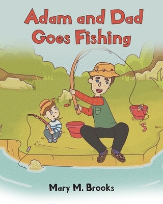 Adam and Dad Goes Fishing by Brooks, Mary M.