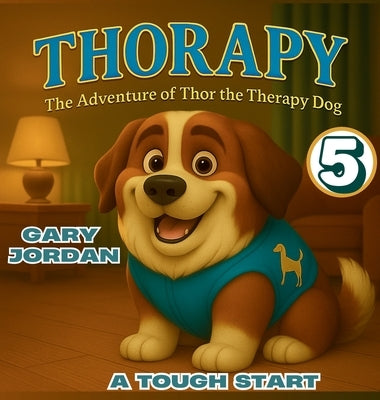 Thorapy: The Adventure of Thor the Therapy Dog; A TOUGH START by Jordan, Gary