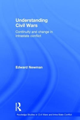 Understanding Civil Wars: Continuity and change in intrastate conflict by Newman, Edward