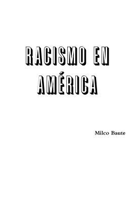 Racismo en América by Baute, Milco