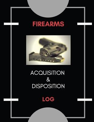 Firearm Acquisition & Disposition Log by Publishers, Creative Designs