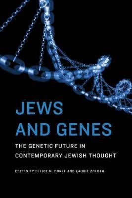 Jews and Genes: The Genetic Future in Contemporary Jewish Thought by Dorff, Elliot N.