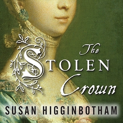 The Stolen Crown: It Was a Secret Marriage--One That Changed the Fate of England Forever by Higginbotham, Susan