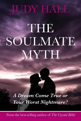 The Soulmate Myth by Hall, Judy