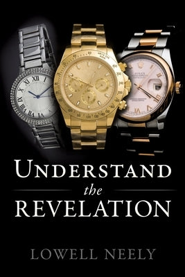 Understand The Revelation by Neely, Lowell