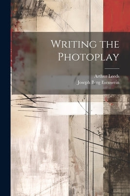 Writing the Photoplay by Esenwein, Joseph Berg