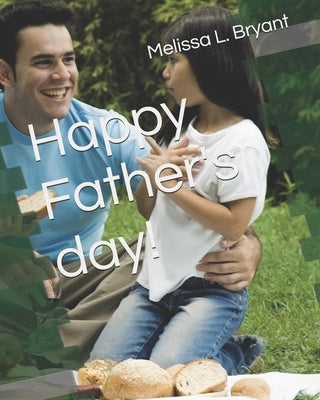 Happy Father's day! by Bryant, Melissa La-Sha