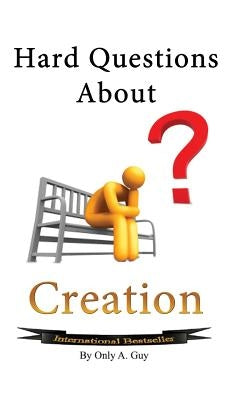 Hard Questions About Creation by Guy, Only A.