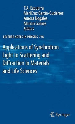 Applications of Synchrotron Light to Scattering and Diffraction in Materials and Life Sciences by Ezquerra, T. a.