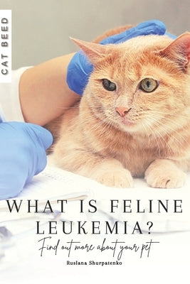 What is feline leukemia?: Find out more about your pet by Shurpatenko, Ruslana