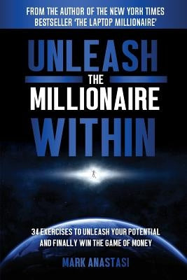 Unleash The Millionaire Within by Anastasi, Mark