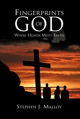 Fingerprints of God: Where Heaven Meets Earth by Malloy, Stephen J.