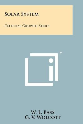 Solar System: Celestial Growth Series by Bass, W. L.