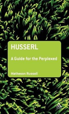Husserl: A Guide for the Perplexed by Russell, Matheson