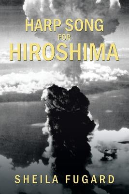 Harp Song for Hiroshima by Fugard, Sheila