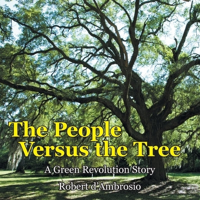 The People Versus the Tree: A Green Revolution Story by D'Ambrosio, Robert