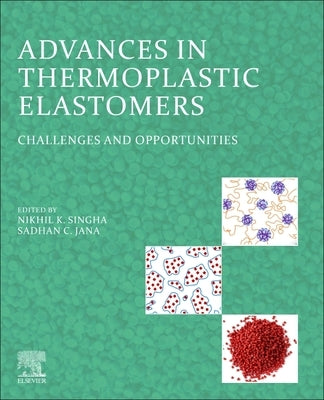 Advances in Thermoplastic Elastomers: Challenges and Opportunities by Singha, Nikhil K.