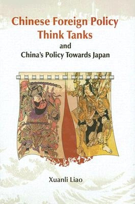Chinese Foreign Policy Think Tanks and China's Policy Towards Japan by Liao, Xuanli