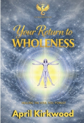Your Return to Wholeness: Healing the Soul You Forgot by Kirkwood, April