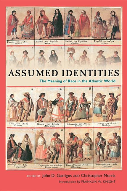 Assumed Identities: The Meanings of Race in the Atlantic World Volume 41 by Garrigus, John D.