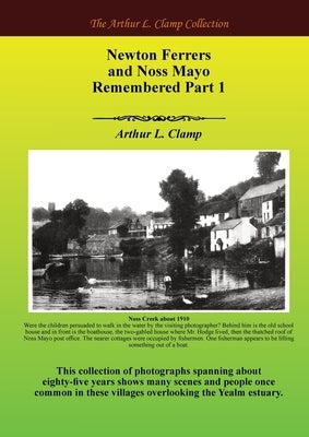Newton Ferrers and Noss Mayo Remembered Part 1 by Clamp, Arthur L.