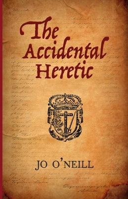 The Accidental Heretic by O'Neill, Jo