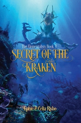 Secret of the Kraken: The Elementalists, book 3 by Risho, Ephie