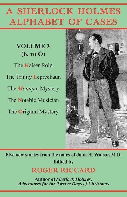 A Sherlock Holmes Alphabet of Cases, Volume 3 (K to O): Five new stories from the notes of John H. Watson M.D. by Riccard, Roger