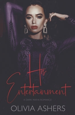 His Entertainment: A Dark Mafia Romance by Ashers, Olivia