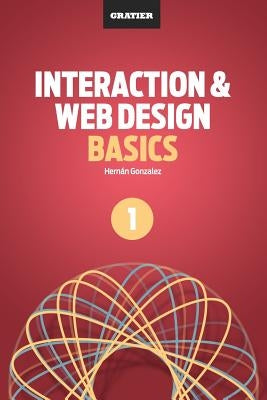Interaction & Web Design Basics by Gonzalez, Hernan